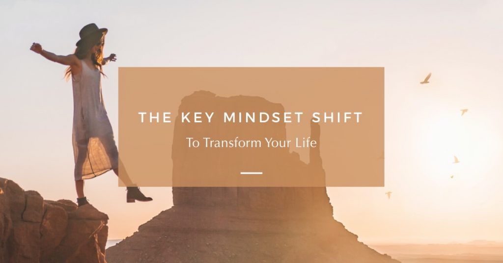 The Key Mindset Shift to Transform Your Life