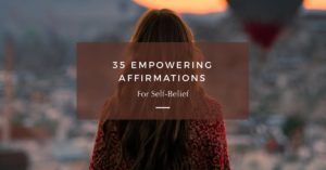 35 Empowering Affirmations for Self Belief