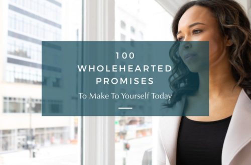 100 Wholehearted Promises to Make to Yourself Today