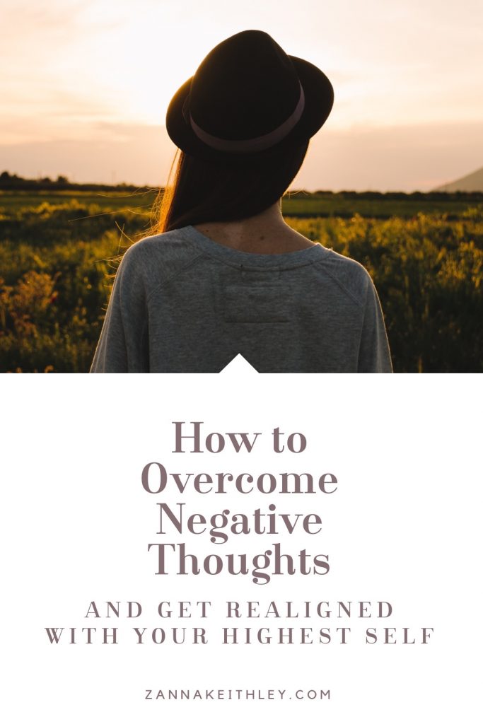 How To Overcome Negative Thoughts And Get Realigned Zanna Keithley 