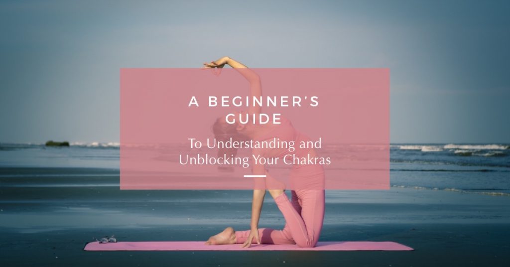 Chakras for Beginners: Unblock Your Chakras Today