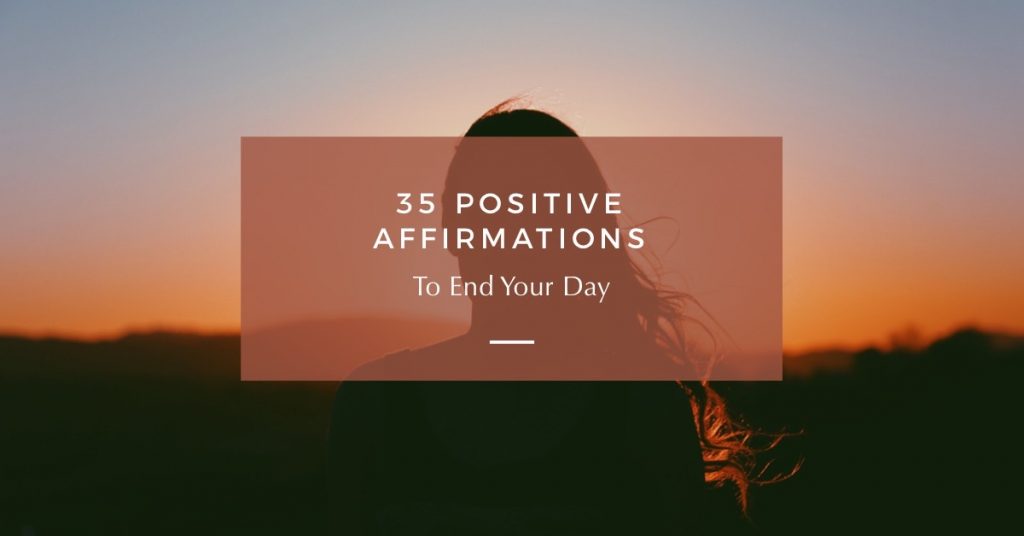 35 Positive Night Affirmations to End Your Day