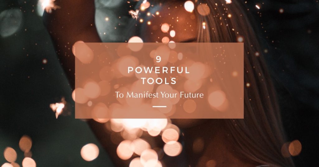 9 Powerful Tools for Manifesting Your Future