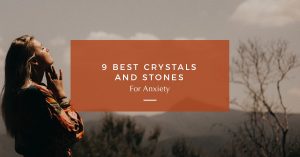 Crystals and Stones for Anxiety