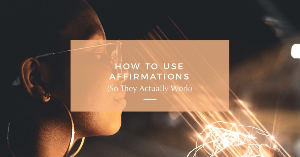 How To Use Affirmations (So They Actually Work)