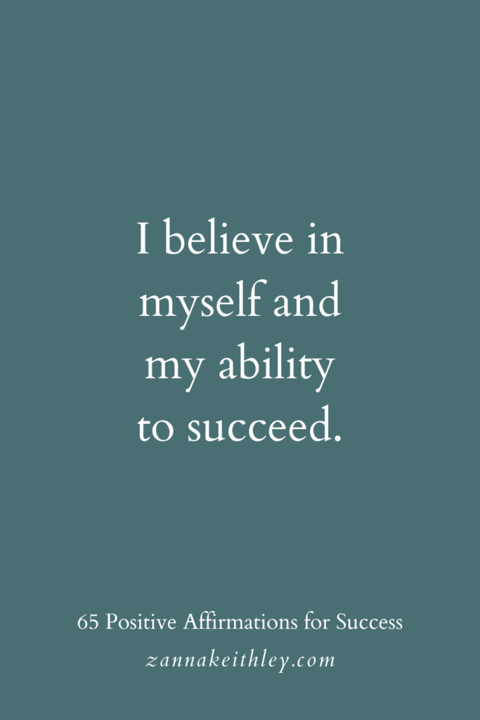 Positive affirmation for success that says, "I believe in myself and my ability to succeed."