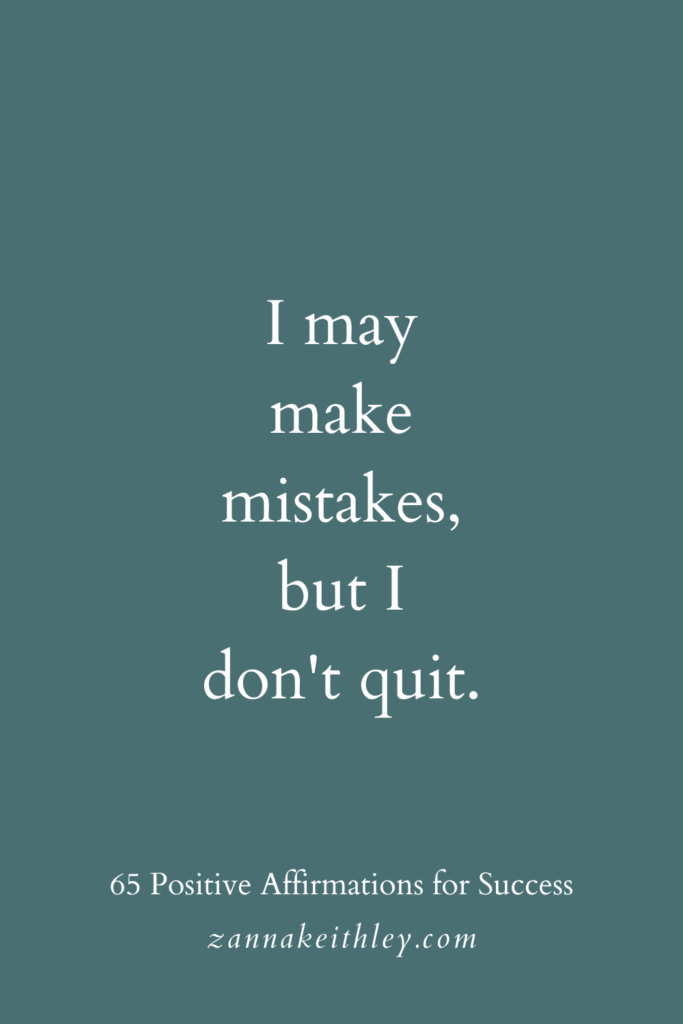 Positive affirmation for success that says, "I may make mistakes, but I don't quit."