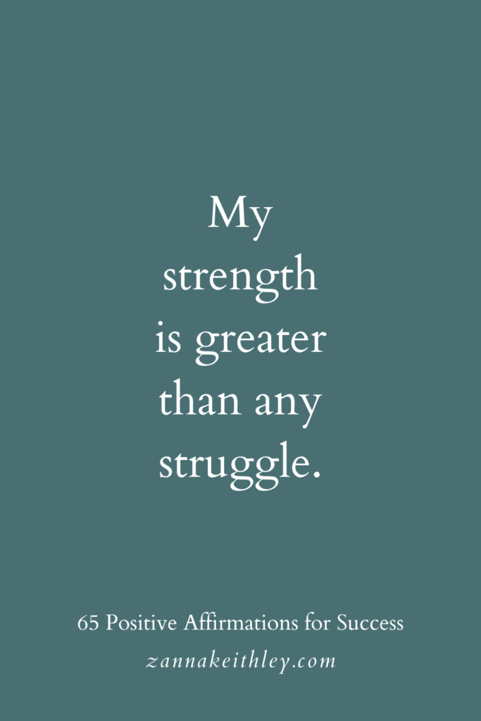 Positive affirmation for success that says, "My strength is greater than any struggle."