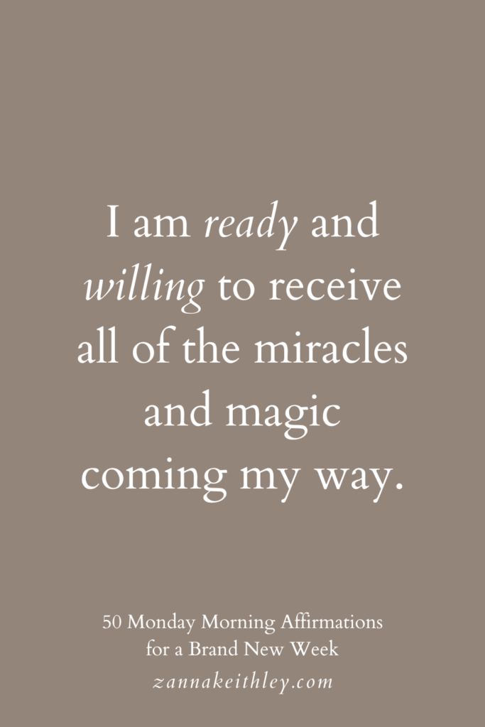 Monday morning affirmation that says, "I am ready and willing to receive all of the miracles and magic coming my way."