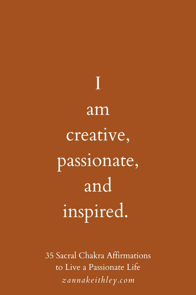 Sacral chakra affirmation that says, "I am creative, passionate, and inspired."