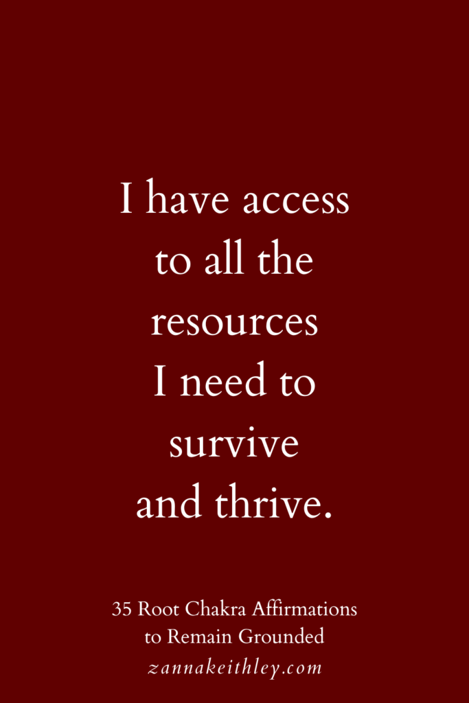 Root chakra affirmation that says, "I have access to all the resources I need to survive and thrive."