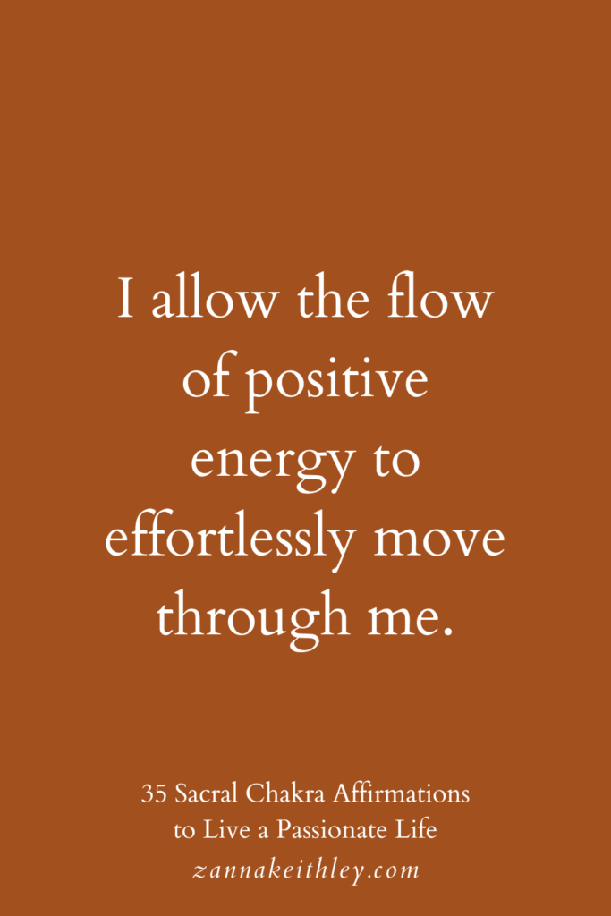 Sacral chakra affirmation that says, "I allow the flow of positive energy to move effortlessly through me."