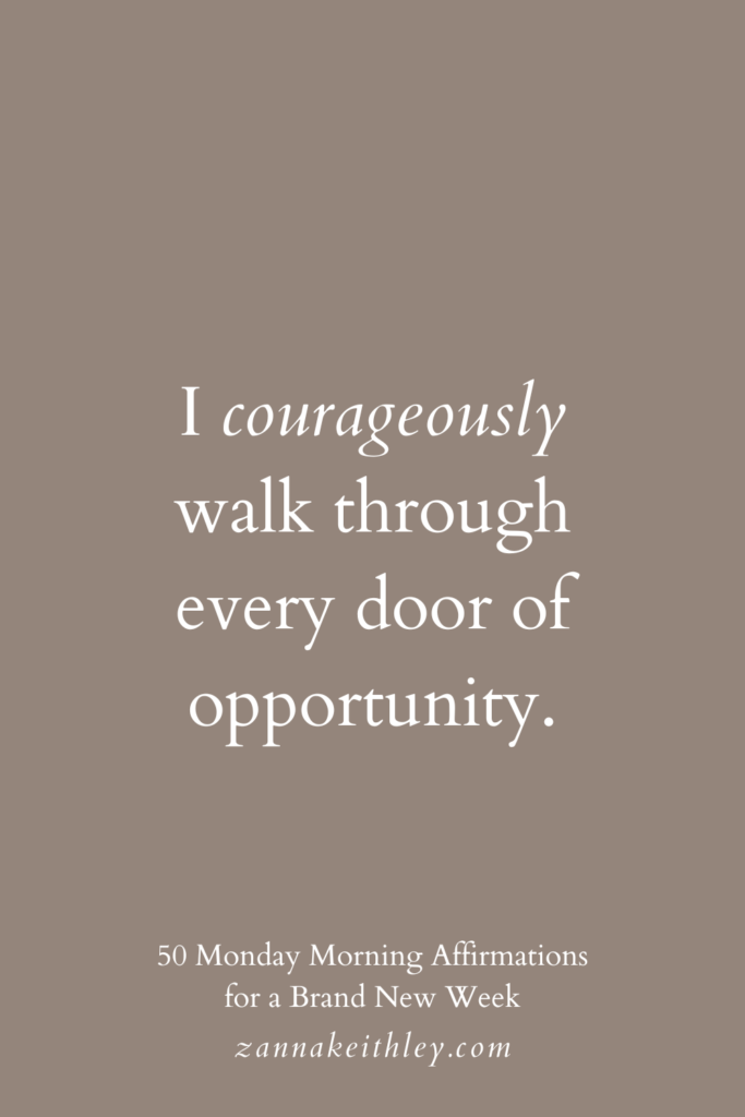 Monday morning affirmation that says, "I courageously walk through every door of opportunity."