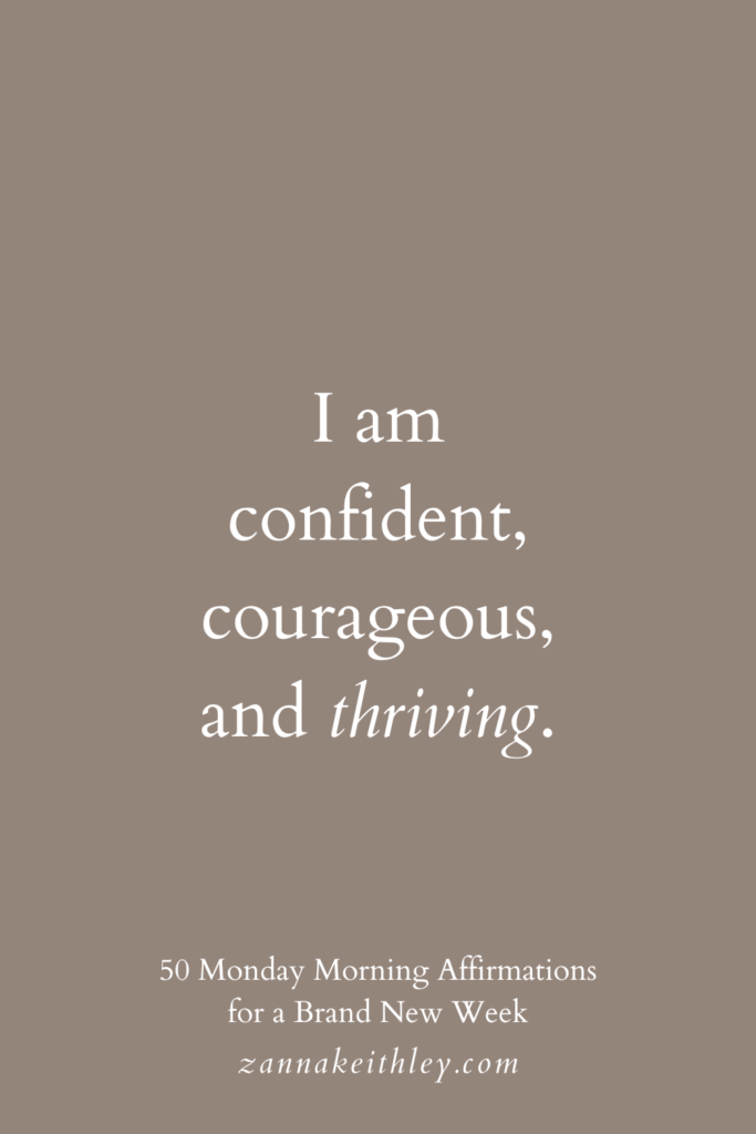 Monday morning affirmation that says, "I am confident, courageous, and thriving."