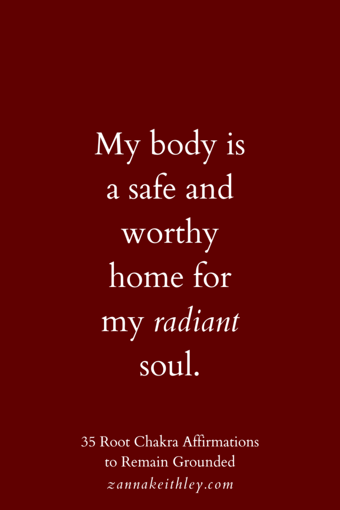 Root chakra affirmation that says, "My. body is a safe and worthy home for my radiant soul."