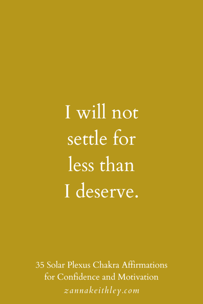 Solar plexus affirmation that says, "I will not settle for less than I deserve."
