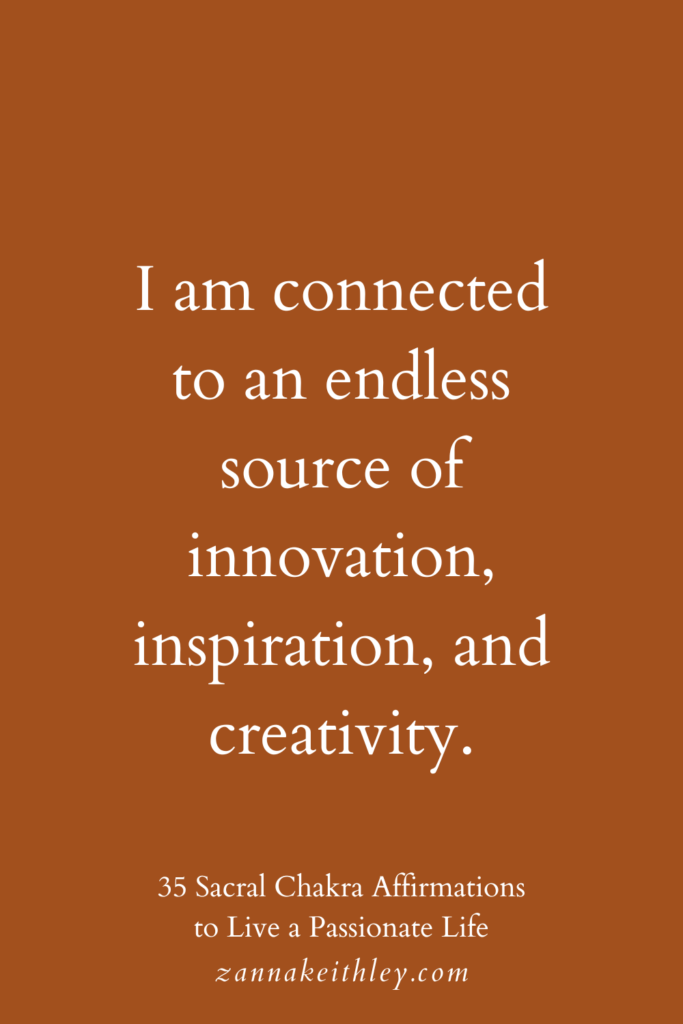 Sacral chakra affirmation that says, "I am connected to an endless source of inspiration, inspiration, and creativity."