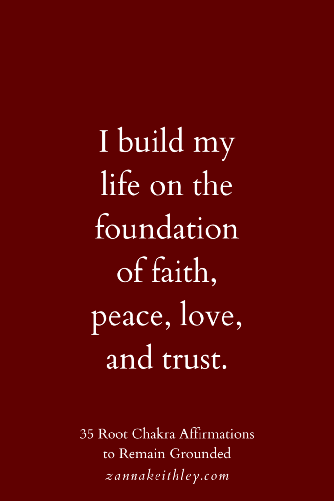 Root chakra affirmation that says, "I build my life on the foundation of faith, peace, love, and trust."