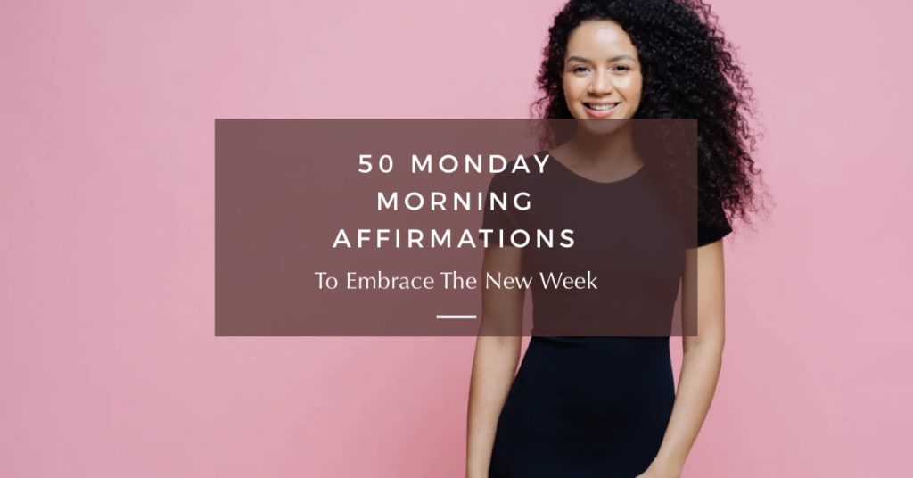 50 Monday Morning Affirmations To Embrace The New Week