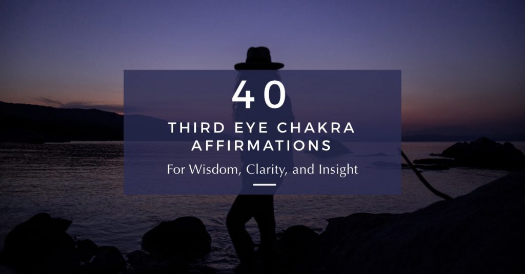 40 Third Eye Chakra Affirmations for Clarity and Insight