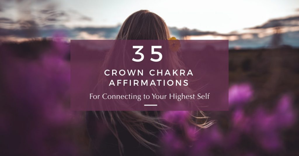 35 Crown Chakra Affirmations for Spiritual Connection