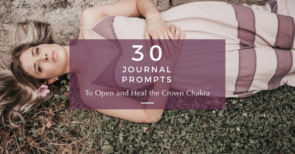 30 Journal Prompts to Open and Heal the Crown Chakra