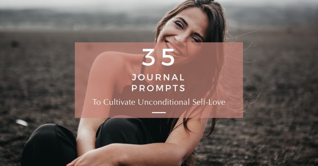 35 Journal Prompts For Unconditional Self-Love