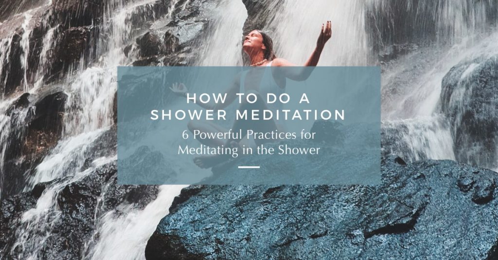 Shower Meditation: 6 Ways to Meditate in the Shower