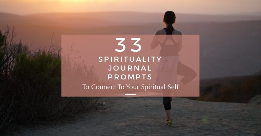 33 Spirituality Journal Prompts to Connect to Your Spirit