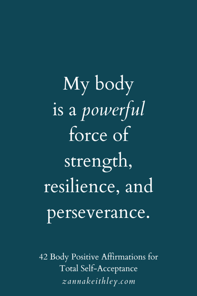 Body positive affirmation that says, "My body is a powerful force of strength, resilience, and perseverance."