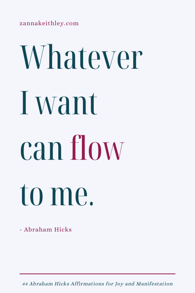 Abraham Hicks affirmation that says "Whatever I want can flow to me."