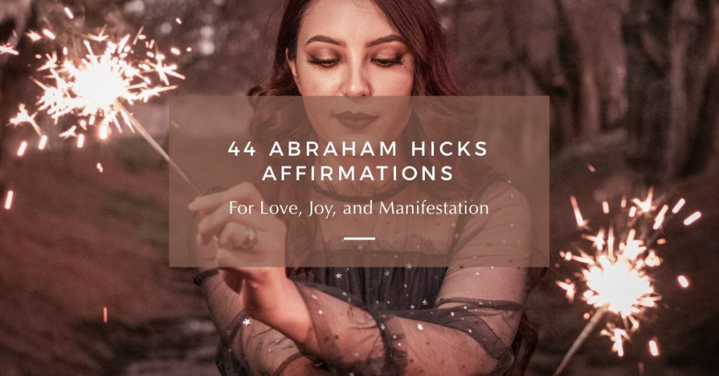 44 Abraham Hicks Affirmations For Joy And Manifestation
