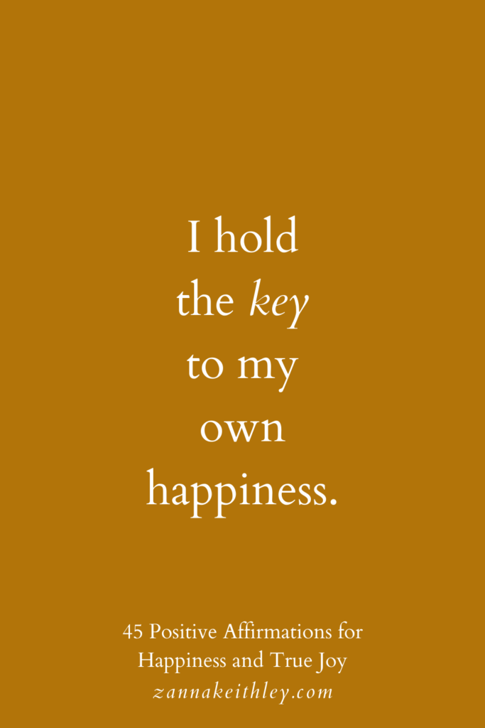 Affirmation for happiness that says, "I hold the key to my own happiness."