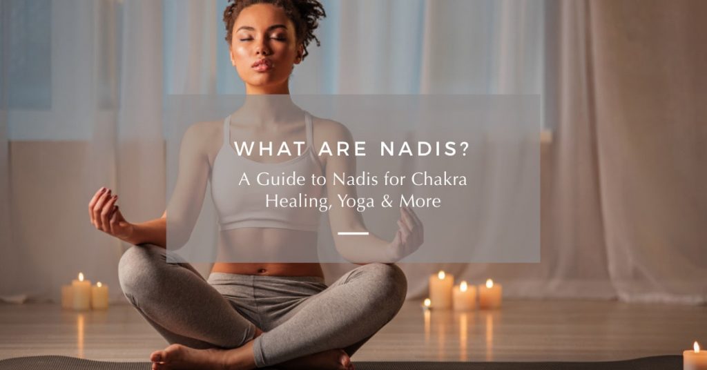 What Are Nadis? Nadis and Chakra Healing, Yoga & More