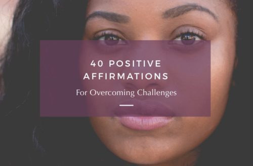 40 Positive Affirmations for Overcoming Challenges