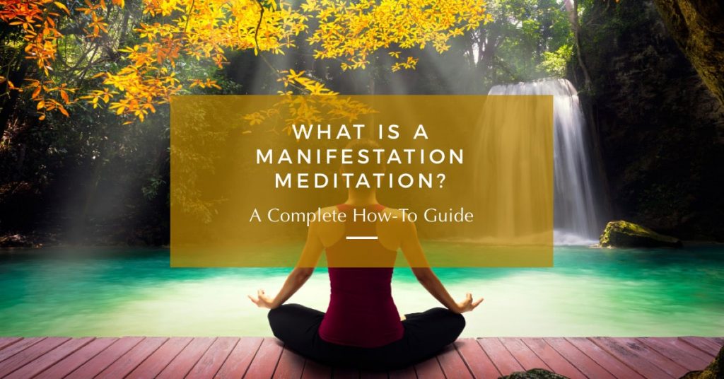 Manifestation Meditation: A Complete How-To Guide