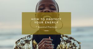 how to protect your energy