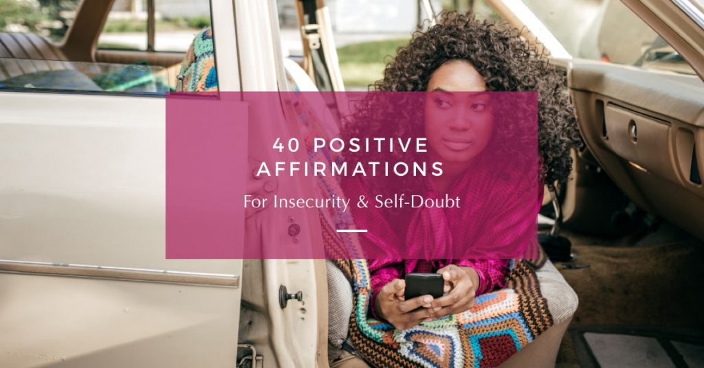 40 Positive Affirmations for Insecurity and Self-Doubt