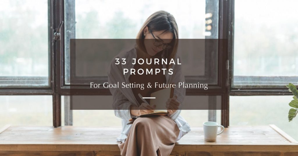 33 Journal Prompts for Goal Setting & Future Planning