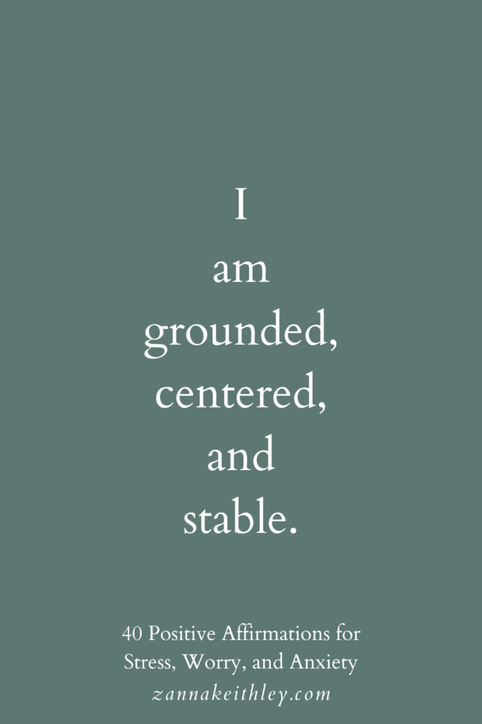 Positive affirmation for stress: "I am grounded, centered, and stable."