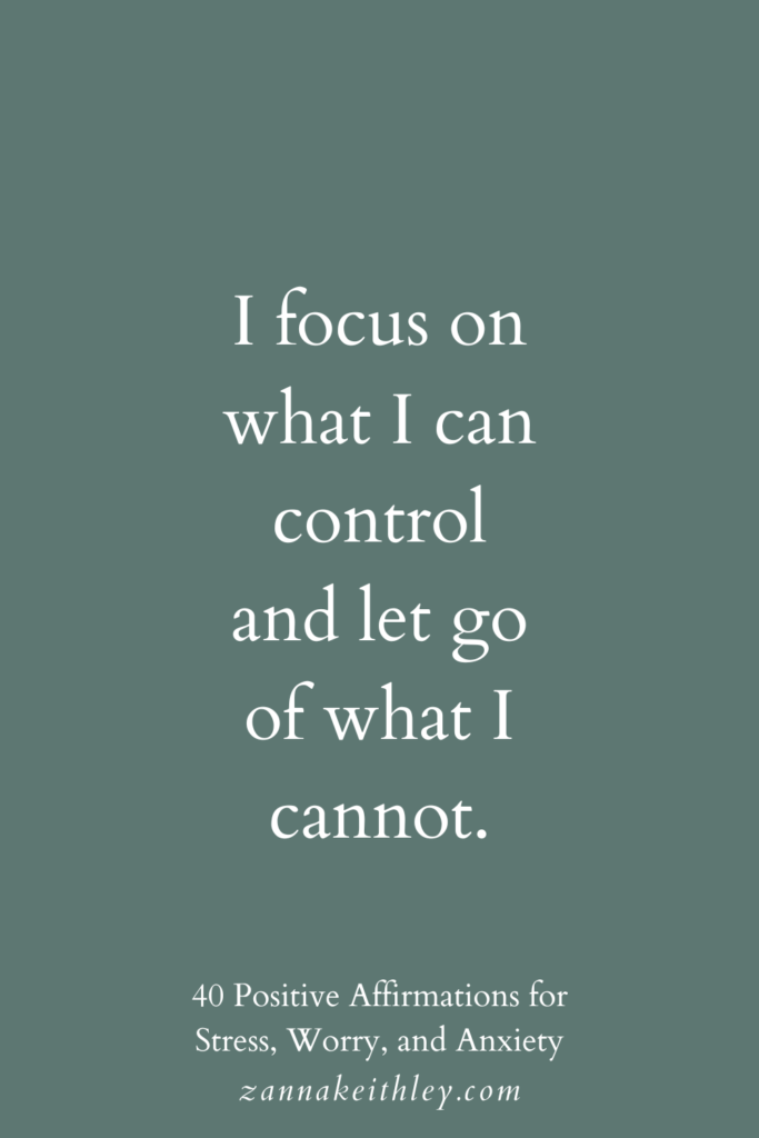 Positive affirmation for stress: "I focus on what I can control and let go of what I cannot."