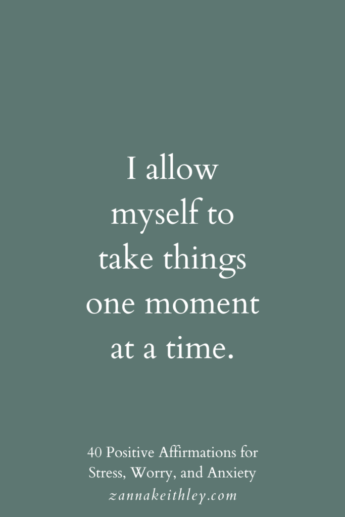 Positive affirmation for stress: "I allow myself to take things one moment at a time."