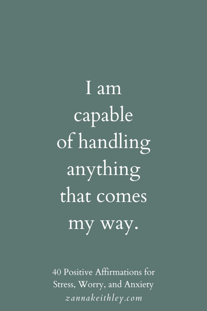 Positive affirmation for stress: "I am capable of handling anything that comes my way."