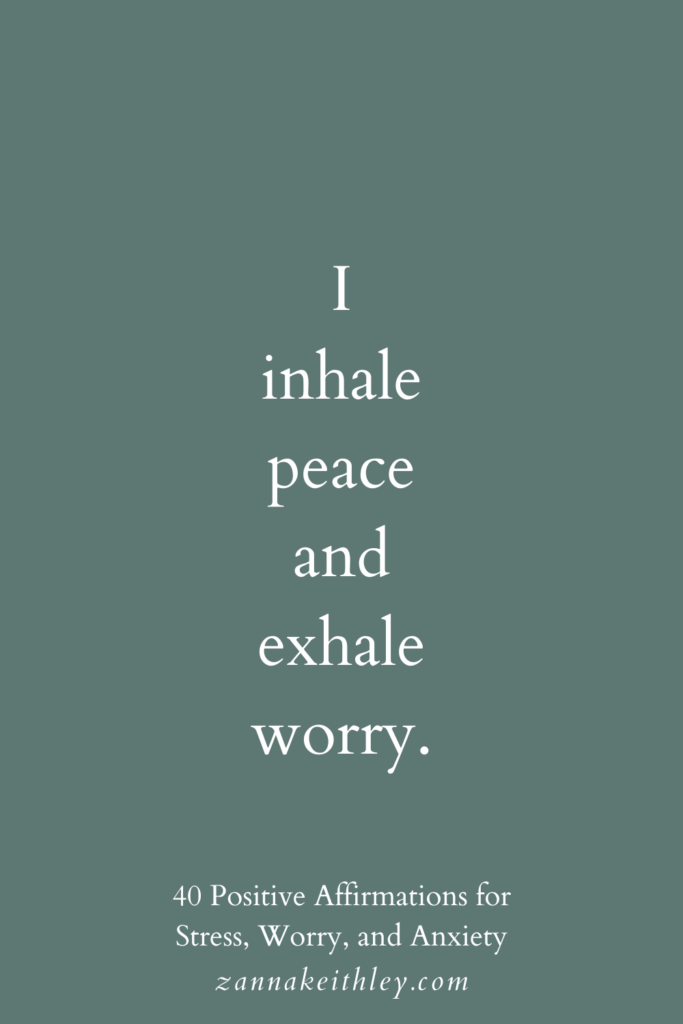 Positive affirmation for stress: "I inhale peace and exhale worry."