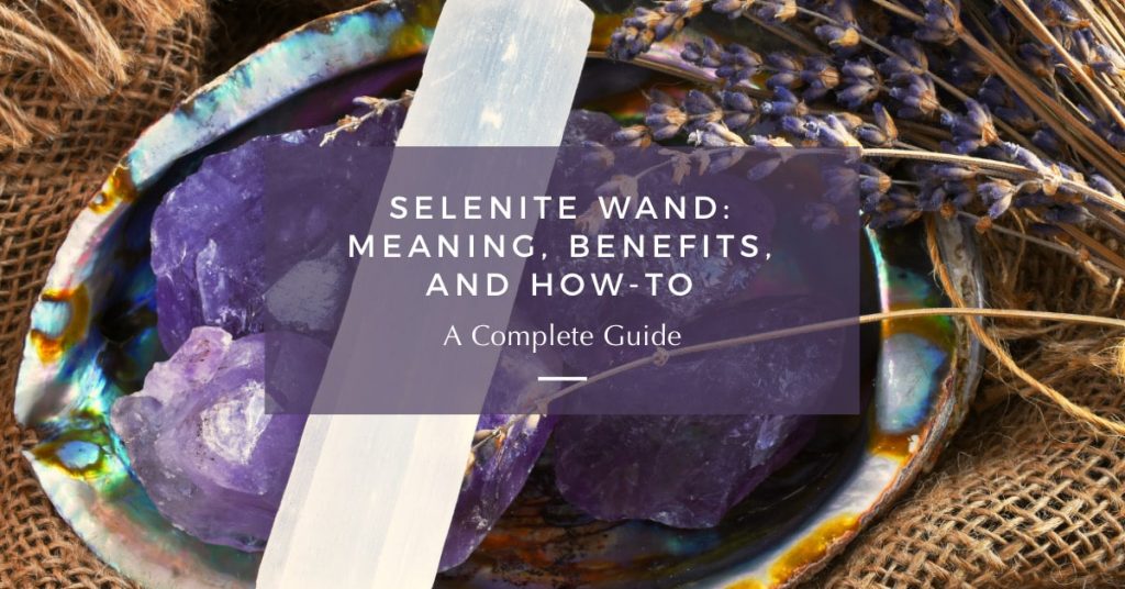 Selenite Wand: Meaning, Benefits, And How-To