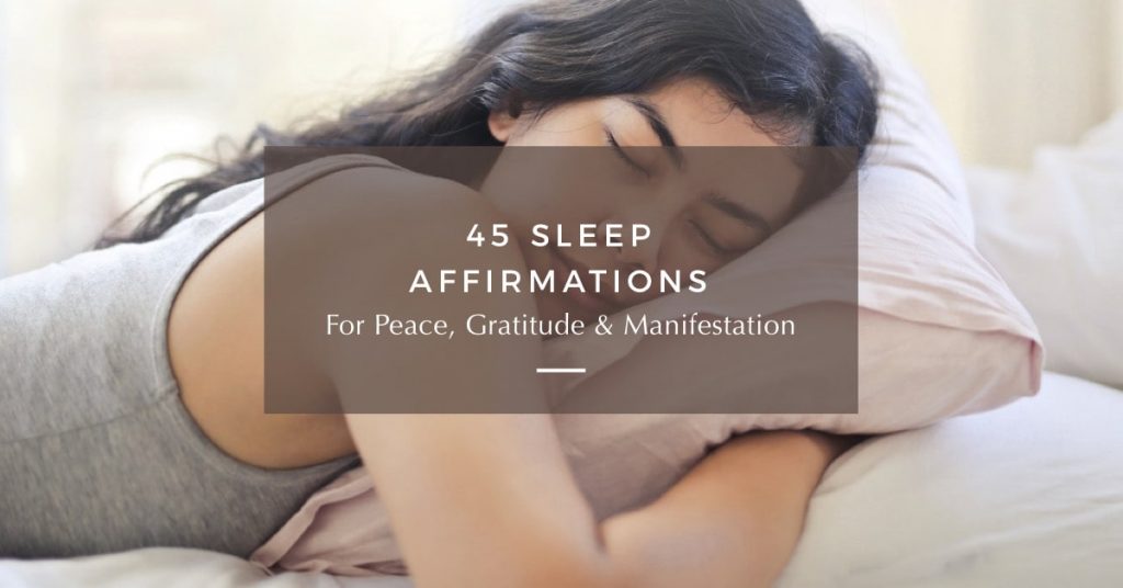 45 Sleep Affirmations For Peace, Gratitude & Manifestation