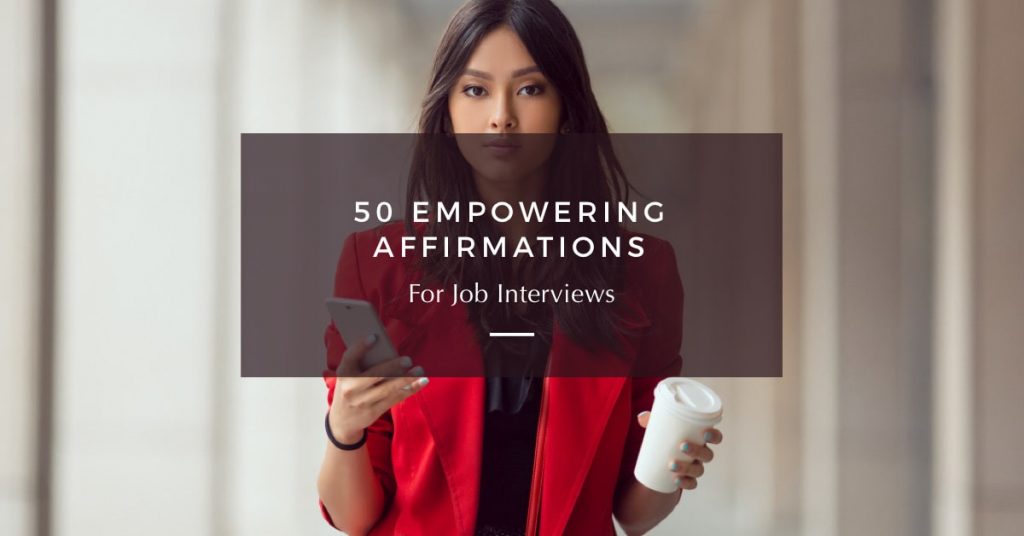 50 Positive Affirmations For Job Interviews