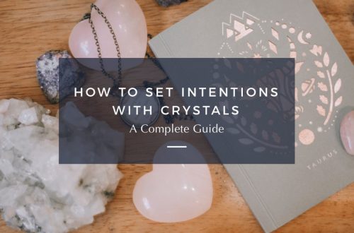 How To Set Intentions With Crystals (A Complete Guide)