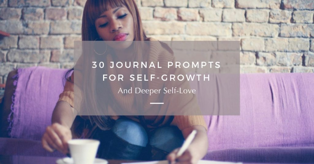 30 Journal Prompts For Self-Growth (& Deeper Self-Love)