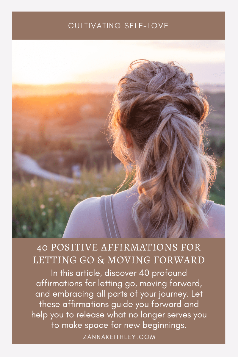 40 Positive Affirmations For Letting Go & Moving Forward